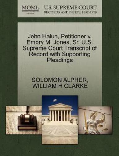 John Halun, Petitioner v. Emory M. Jones, Sr. U.S. Supreme Court Transcript of Record with Supporting Pleadings