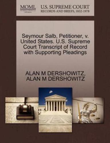 Seymour Salb, Petitioner, v. United States. U.S. Supreme Court Transcript of Record with Supporting Pleadings
