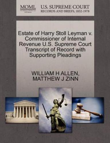 Estate of Harry Stoll Leyman v. Commissioner of Internal Revenue U.S. Supreme Court Transcript of Record with Supporting Pleadings