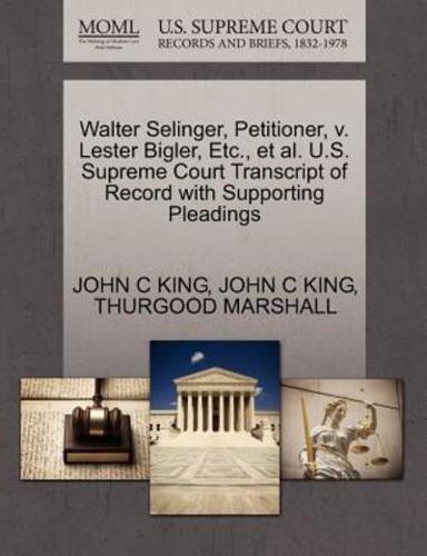 Walter Selinger, Petitioner, v. Lester Bigler, Etc., et al. U.S. Supreme Court Transcript of Record with Supporting Pleadings