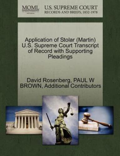 Application of Stolar (Martin) U.S. Supreme Court Transcript of Record with Supporting Pleadings
