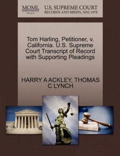 Tom Harling, Petitioner, v. California. U.S. Supreme Court Transcript of Record with Supporting Pleadings