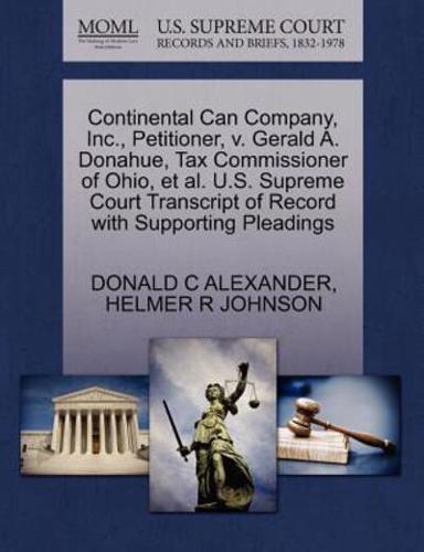 Continental Can Company, Inc., Petitioner, v. Gerald A. Donahue, Tax Commissioner of Ohio, et al. U.S. Supreme Court Transcript of Record with Supporting Pleadings