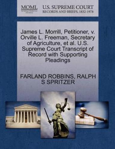 James L. Morrill, Petitioner, v. Orville L. Freeman, Secretary of Agriculture, et al. U.S. Supreme Court Transcript of Record with Supporting Pleadings