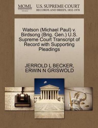 Watson (Michael Paul) v. Birdsong (Brig. Gen.) U.S. Supreme Court Transcript of Record with Supporting Pleadings
