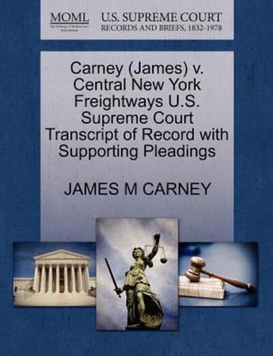 Carney (James) v. Central New York Freightways U.S. Supreme Court Transcript of Record with Supporting Pleadings