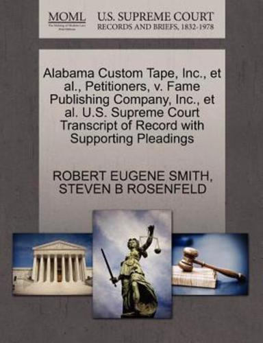 Alabama Custom Tape, Inc., et al., Petitioners, v. Fame Publishing Company, Inc., et al. U.S. Supreme Court Transcript of Record with Supporting Pleadings