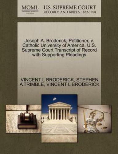 Joseph A. Broderick, Petitioner, v. Catholic University of America. U.S. Supreme Court Transcript of Record with Supporting Pleadings