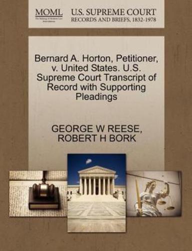 Bernard A. Horton, Petitioner, v. United States. U.S. Supreme Court Transcript of Record with Supporting Pleadings
