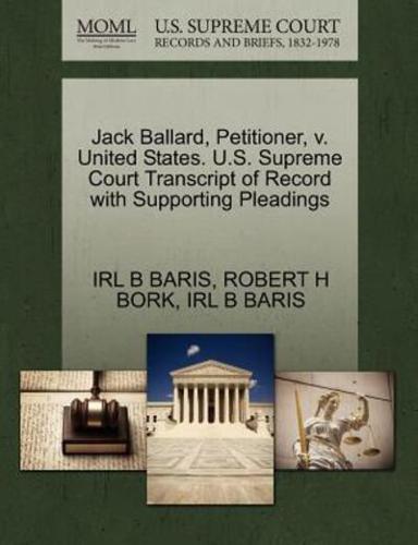 Jack Ballard, Petitioner, v. United States. U.S. Supreme Court Transcript of Record with Supporting Pleadings