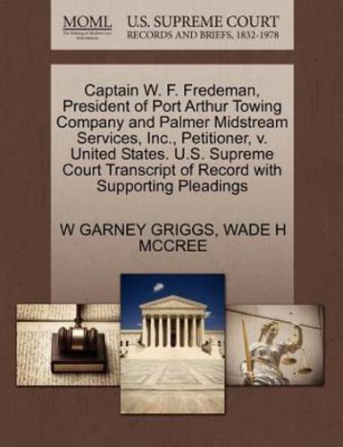 Captain W. F. Fredeman, President of Port Arthur Towing Company and Palmer Midstream Services, Inc., Petitioner, v. United States. U.S. Supreme Court Transcript of Record with Supporting Pleadings