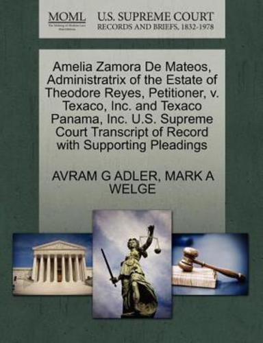 Amelia Zamora De Mateos, Administratrix of the Estate of Theodore Reyes, Petitioner, v. Texaco, Inc. and Texaco Panama, Inc. U.S. Supreme Court Transcript of Record with Supporting Pleadings