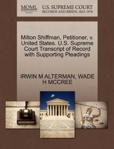 Milton Shiffman, Petitioner, v. United States. U.S. Supreme Court Transcript of Record with Supporting Pleadings