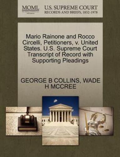 Mario Rainone and Rocco Circelli, Petitioners, v. United States. U.S. Supreme Court Transcript of Record with Supporting Pleadings