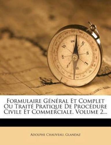 Formulaire General Et Complet Ou Traite Pratique De Procedure Civile Et Commerciale, Volume 2...