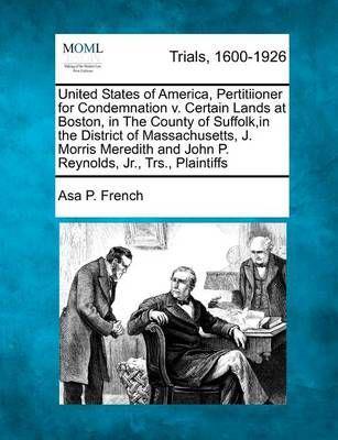 United States of America, Pertitiioner for Condemnation V. Certain Lands at Boston, in The County of Suffolk, in the District of Massachusetts, J. Morris Meredith and John P. Reynolds, Jr., Trs., Plaintiffs