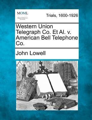 Western Union Telegraph Co. Et Al. V. American Bell Telephone Co.