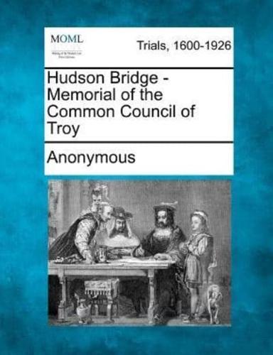 Hudson Bridge - Memorial of the Common Council of Troy
