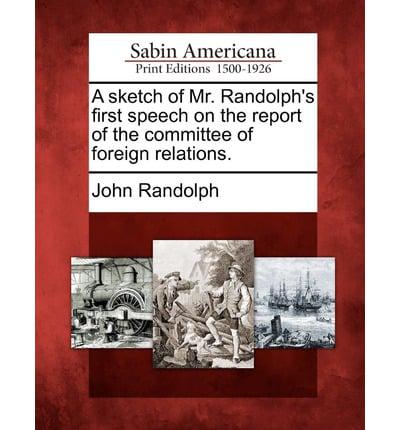 A Sketch of Mr. Randolph's First Speech on the Report of the Committee of Foreign Relations.