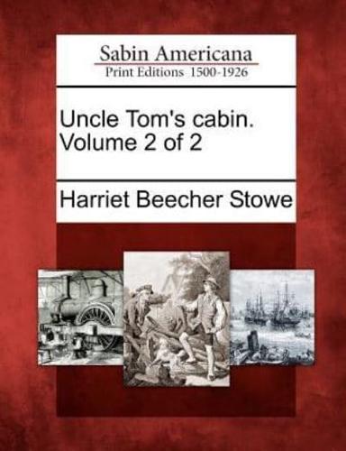 Uncle Tom's Cabin. Volume 2 of 2