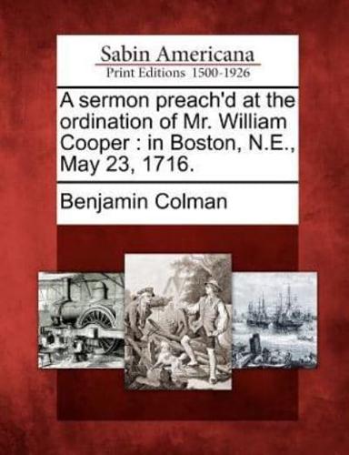 A Sermon Preach'd at the Ordination of Mr. William Cooper