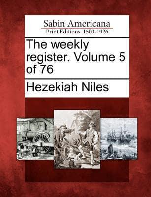 The Weekly Register. Volume 5 of 76