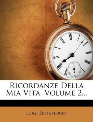 Ricordanze Della MIA Vita, Volume 2...