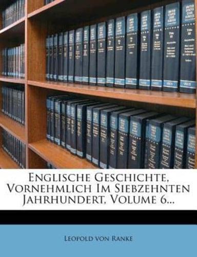 Englische Geschichte, Vornehmlich Im Siebzehnten Jahrhundert, Volume 6...