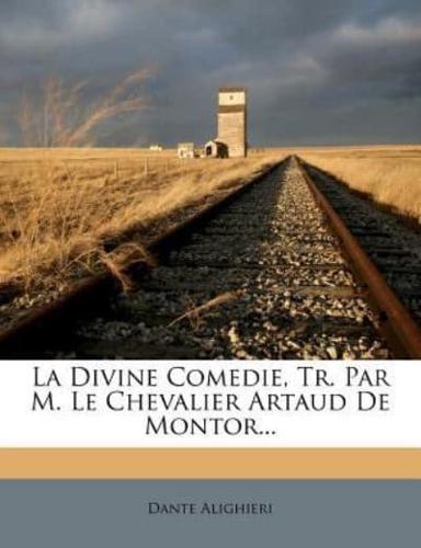 La Divine Comedie, Tr. Par M. Le Chevalier Artaud De Montor...