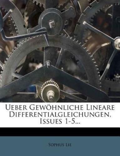 Ueber Gewohnliche Lineare Differentialgleichungen, Issues 1-5...