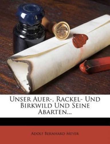 Unser Auer-, Rackel- Und Birkwild Und Seine Abarten.