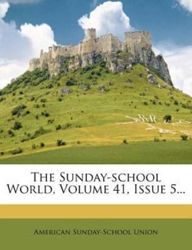 The Sunday-School World, Volume 41, Issue 5...