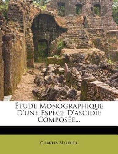 Étude Monographique d'Une Espèce d'Ascidie Composée...