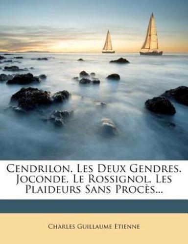 Cendrilon. Les Deux Gendres. Joconde. Le Rossignol. Les Plaideurs Sans Proces...