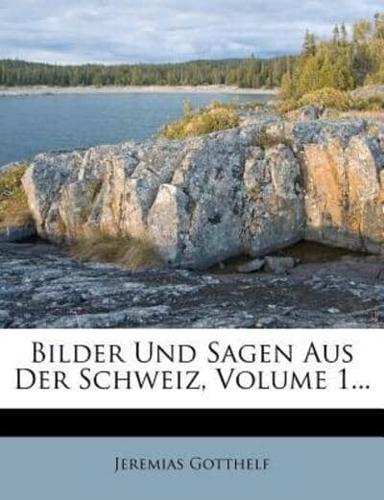 Bilder Und Sagen Aus Der Schweiz, Volume 1...