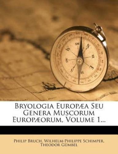 Bryologia Europæa Seu Genera Muscorum Europæorum, Volume 1...