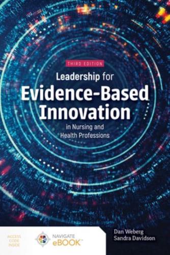 Leadership for Evidence-Based Innovation in Nursing and Health Professions