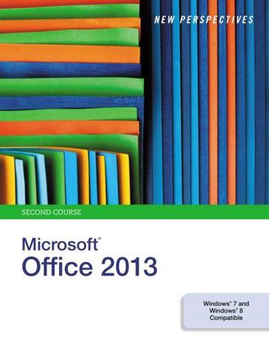 New Perspectives on Microsoft¬Office 2013, Second Course