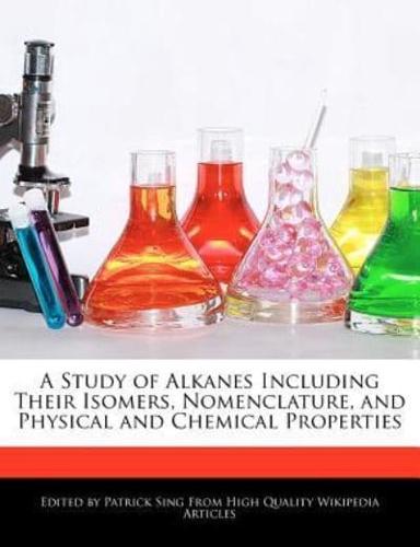 A Study of Alkanes Including Their Isomers, Nomenclature, and Physical and Chemical Properties