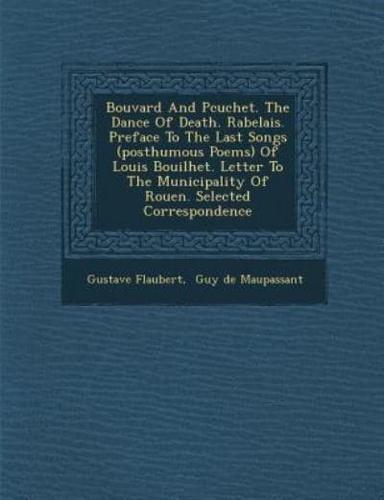 Bouvard and P Cuchet. The Dance of Death. Rabelais. Preface to the Last Songs (Posthumous Poems) of Louis Bouilhet. Letter to the Municipality of Rouen. Selected Correspondence