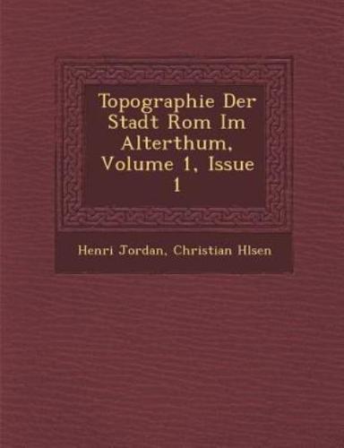 Topographie Der Stadt ROM Im Alterthum, Volume 1, Issue 1