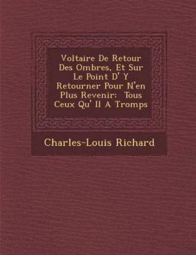 Voltaire De Retour Des Ombres, Et Sur Le Point D' Y Retourner Pour N'En Plus Revenir
