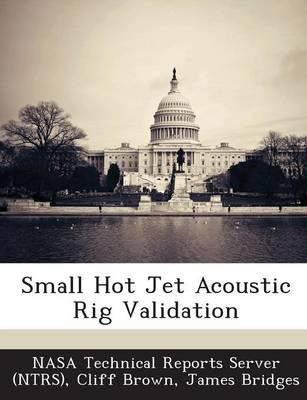 Small Hot Jet Acoustic Rig Validation