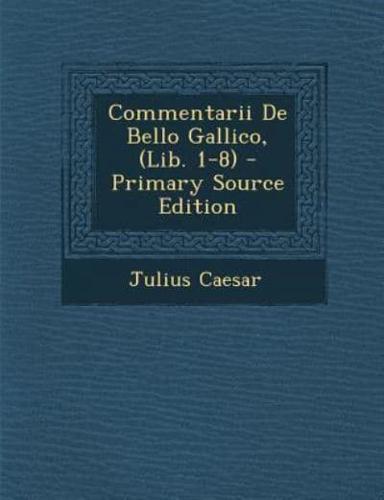 Commentarii De Bello Gallico, (Lib. 1-8)