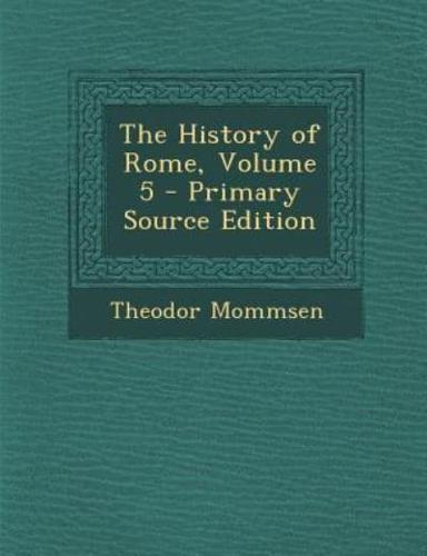 The History of Rome, Volume 5 - Primary Source Edition