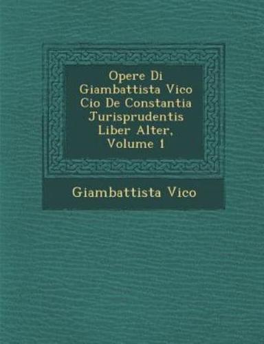 Opere Di Giambattista Vico Cio� De Constantia Jurisprudentis Liber Alter, Volume 1
