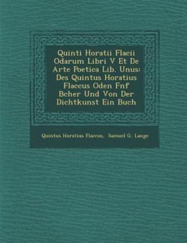 Quinti Horatii Flacii Odarum Libri V Et De Arte Poetica Lib. Unus