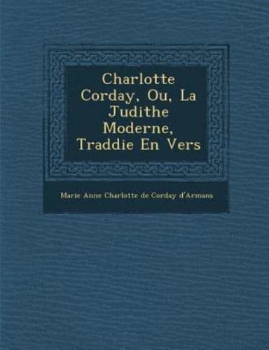 Charlotte Corday, Ou, La Judithe Moderne, Trad Die En Vers