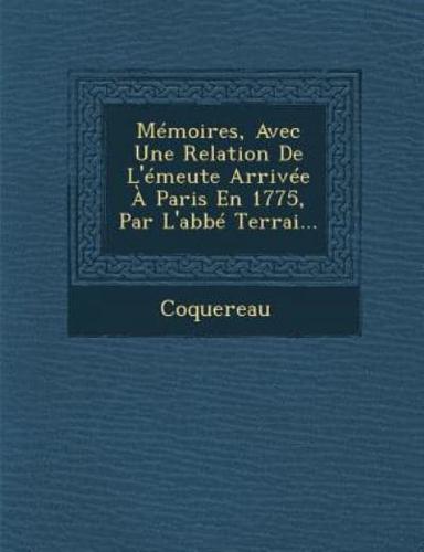 Memoires, Avec Une Relation De L'Emeute Arrivee a Paris En 1775, Par L'Abbe Terrai...