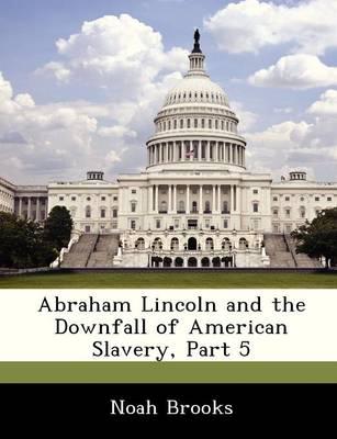 Abraham Lincoln and the Downfall of American Slavery, Part 5